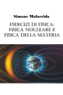 Esercizi di fisica: fisica nucleare e fisica della materia By Simone Malacrida Cover Image