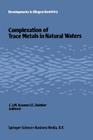 Complexation of Trace Metals in Natural Waters: Proceedings of the International Symposium, May 2-6 1983, Texel, the Netherlands (Developments in Biogeochemistry #1) Cover Image