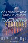 Fluctuating Fortunes: The Political Power of Business in America By David Vogel Cover Image