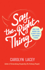 Say the Right Thing: How Your Words Can Glorify God and Encourage Others By Carolyn Lacey Cover Image