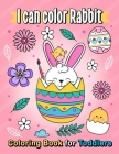 I can Color Rabbit coloring book for toddlers: Cute Coloring Pages for kids By Pink Rose Press Cover Image