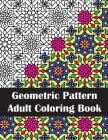 Geometric Pattern Adult Coloring Book: Intricate Geometric Patterns Coloring Book for Stress Relief and Adult Relaxation By Stefanie Anderson Cover Image