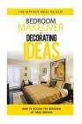 Bedroom Makeover: How To Design The Bedroom of Your Dreams By Heather Davis Cover Image