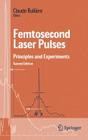 Femtosecond Laser Pulses: Principles and Experiments (Advanced Texts in Physics) By Claude Rulliere (Editor) Cover Image