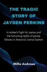 The Tragic Story of Jayden Perkins: A Mother's Fight for Justice and the Harrowing Reality of Parole Failures in America's Justice System Cover Image