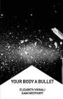 Your Body a Bullet By Elizabeth Vignali, Kami Westhoff Cover Image