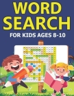 Word Search for Kids Ages 8-10: Practice Spelling, Learn Vocabulary, and Improve Reading Skills With 150 mash Puzzles crosswords to Sharpen the Mind f By Word Search Activity Book Cover Image