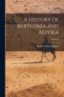 A History of Babylonia and Assyria; Volume 2 By Robert William Rogers Cover Image