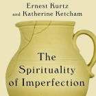 The Spirituality of Imperfection Lib/E: Storytelling and the Search for Meaning By Ernest Kurtz, Katherine Ketcham, David Drummond (Read by) Cover Image