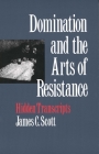 Domination and the Arts of Resistance: Hidden Transcripts By James C. Scott Cover Image