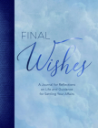Final Wishes: A Journal for Reflections on Life and Guidance for Settling Your Affairs By Amy Lawlor Levine Cover Image