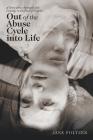 Out of the Abuse Cycle into Life: A Story About Strength and Courage in the Face of Despair By Jane Foltzer Cover Image