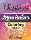 Christmas Mandalas Coloring Book For Adults: Stress Relieving Mandala Coloring Pages, Awesome Relaxing Gifts for Adults. By D. E. Morin Art, Teekota Acp Cover Image