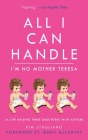 All I Can Handle: I'm No Mother Teresa: A Life Raising Three Daughters with Autism By Kim Stagliano Rossi, Jenny McCarthy (Foreword by) Cover Image