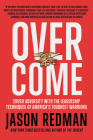 Overcome: Crush Adversity with the Leadership Techniques of America's Toughest Warriors By Jason Redman Cover Image