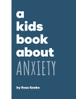 A Kids Book About Anxiety By Ross Szabo Cover Image
