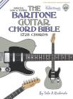 The Baritone Guitar Chord Bible: Low 'A' Tuning 1,728 Chords (Fretted Friends) By Tobe a. Richards Cover Image
