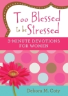 Too Blessed to be Stressed: 3-Minute Devotions for Women By Debora M. Coty Cover Image