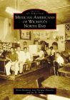 Mexican Americans of Wichita's North End (Images of America) By Anita Mendoza, Jay Price Cover Image