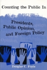 Counting the Public in: Presidents, Public Opinion, and Foreign Policy (Power) By Douglas Foyle Cover Image