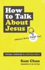 How to Talk about Jesus (Without Being That Guy): Personal Evangelism in a Skeptical World By Sam Chan Cover Image