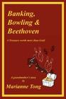 Banking, Bowling & Beethoven: A Treasure worth more than Gold By Marianne Tong Cover Image