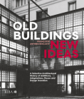 Old Buildings, New Ideas: A Selective Architectural History of Additions, Adaptations, Reuse and Design Invention Cover Image
