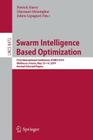 Swarm Intelligence Based Optimization: First International Conference, Icsibo 2014, Mulhouse, France, May 13-14, 2014. Revised Selected Papers By Patrick Siarry (Editor), Lhassane Idoumghar (Editor), Julien Lepagnot (Editor) Cover Image