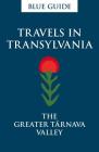 Travels in Transylvania: The Greater Târnava Valley (Travel Series) By Lucy Abel-Smith Cover Image