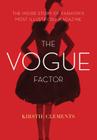 The Vogue Factor: The Inside Story of Fashion's Most Illustrious Magazine Cover Image