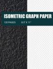 Isometric Graph Paper: Isometric Grid Paper- Ideal For Use As 3D Printing Paper For 3D Printing Projects, High School and College Classes, En By Makerspace Designs Cover Image