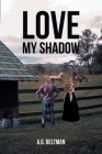 Love My Shadow By A. G. Beltman Cover Image