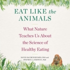 Eat Like the Animals: What Nature Teaches Us about the Science of Healthy Eating Cover Image