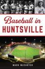 Baseball in Huntsville (Sports) By Mark McCarter Cover Image