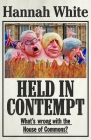 Held in Contempt: What's Wrong with the House of Commons? By Hannah White Cover Image