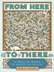 From Here to There: A Book of Mazes to Wander and Explore (Maze Books for Kids, Maze Games, Maze Puzzle Book) Cover Image