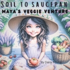Soil to Saucepan: Maya's Veggie Venture Cover Image