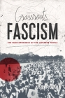 Grassroots Fascism: The War Experience of the Japanese People (Weatherhead Books on Asia) By Yoshiaki Yoshimi, Ethan Mark (Translator) Cover Image