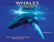 Whales: The Complete Guide For Beginners & Early Learning By Shannon Hale Cover Image