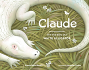 Claude: The True Story of a White Alligator Cover Image