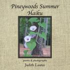 Pineywoods Summer Haiku: Poems and Photographs By Judith Lauter Cover Image