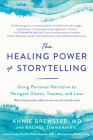 The Healing Power of Storytelling: Using Personal Narrative to Navigate Illness, Trauma, and Loss By Annie Brewster, MD, Rachel Zimmerman (With), Rushika Fernandopulle MD, MD (Foreword by), Robin Young (Afterword by) Cover Image