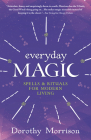 Everyday Magic: Spells & Rituals for Modern Living By Dorothy Morrison Cover Image