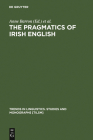 The Pragmatics of Irish English (Trends in Linguistics. Studies and Monographs [Tilsm] #164) Cover Image