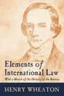 Elements of International Law By Henry Wheaton Cover Image