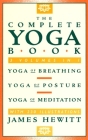 The Complete Yoga Book: Yoga of Breathing, Yoga of Posture, Yoga of Meditation By James Hewitt Cover Image