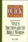Nelson's Quick Reference Vine's Dictionary of Bible Words: Nelson's Quick Reference Series By W. E. Vine Cover Image