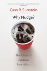 Why Nudge?: The Politics of Libertarian Paternalism (The Storrs Lectures Series) Cover Image
