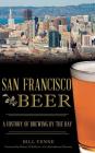 San Francisco Beer: A History of Brewing by the Bay By Bill Yenne, Shaun O'Sullivan (Foreword by) Cover Image