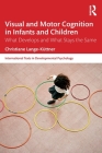 Visual and Motor Cognition in Infants and Children: What Develops and What Stays the Same (International Texts in Developmental Psychology) By Christiane Lange-Küttner Cover Image